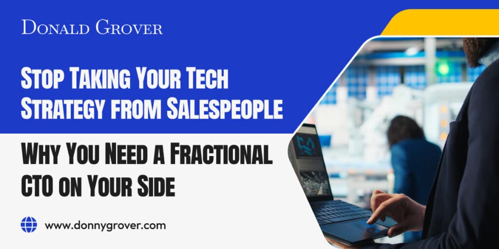 Stop Taking Your Tech Strategy from Salespeople: Why You Need a Fractional CTO on Your Side
